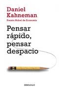 Daniel Kahneman: Pensar rápido, pensar despacio (2014, Debolsillo)