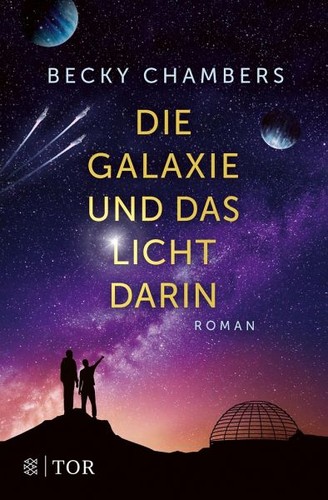 Becky Chambers, Karin Will: Die Galaxie und das Licht darin (Paperback, German language, 2022, Fischer TOR)