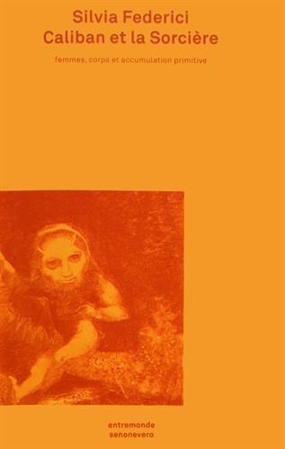 Silvia Federici: Caliban et la sorcière (Paperback, French language, Entremonde)