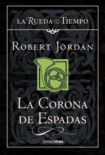 Robert Jordan: La corona de espadas (Hardcover, 2006, Timun Mas Narrativa)