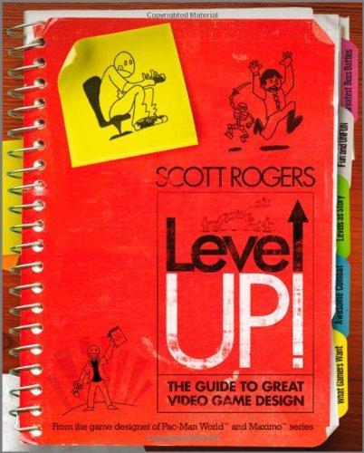 Scott Rogers: Level Up!: The Guide to Great Video Game Design (2010)