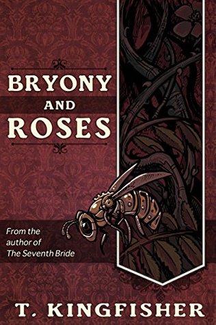 T. Kingfisher: Bryony and Roses (Paperback, 2017, Argyll Productions)