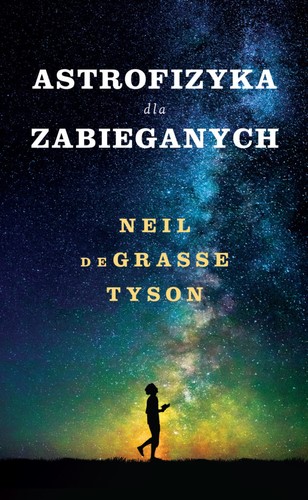 Neil deGrasse Tyson, Sandra Martha Dolinsky, María del Carmen Román de la Peña: Astrofizyka dla zabieganych (Hardcover, Polish language, 2017, Insignis Media)