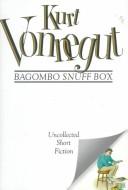 Kurt Vonnegut: Bagombo snuff box (1999, G.P. Putnam's Sons)