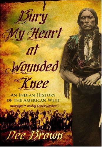 Dee Alexander Brown, Dee Brown, Grover Gardner: Bury My Heart at Wounded Knee (AudiobookFormat, 2009, Blackstone Audio, Inc., Blackstone Audiobooks)