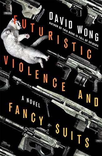 David Wong: Futuristic Violence and Fancy Suits: A Novel (Paperback, St. Martin's Griffin)