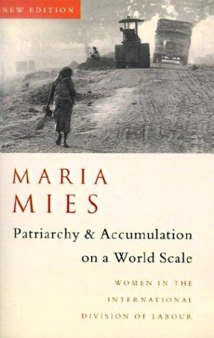 Maria Mies: Patriarchy and Accumulation On A World Scale (1999, Zed Books)