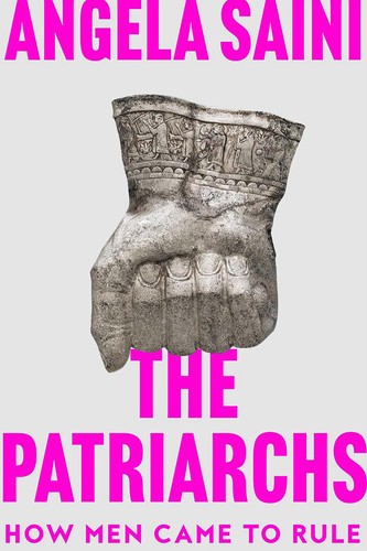 Angela Saini: Patriarchs (2023, Beacon Press)