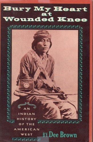 Dee Alexander Brown, Dee Brown: Bury my heart at Wounded Knee : an Indian history of the American West (1972)