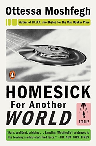 Ottessa Moshfegh: Homesick for Another World (2017, Penguin Books)