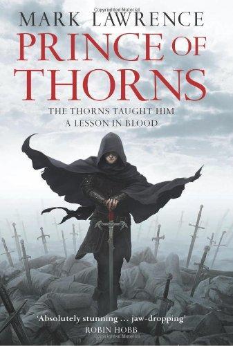 Mark Lawrence: Prince of Thorns (The Broken Empire, #1) (2011)