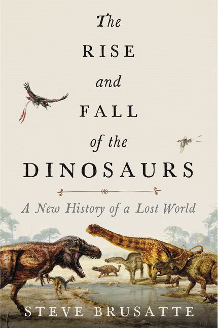 Stephen Brusatte: The Rise and Fall of the Dinosaurs (Hardcover, 2018)