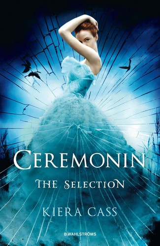 Kiera Cass: The Selection 1: Ceremonin (2017, B. Wahlströms Bokförlag)