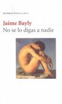 Jaime Bayly: No Se Lo Digas a Nadie (Paperback, 2000, Planeta Pub Corp)