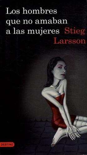 Stieg Larsson: Los hombres que no amaban a las mujeres (Spanish language, 2008, Destino)