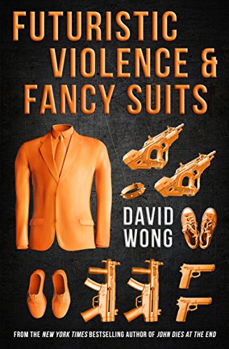 David Wong: Futuristic Violence and Fancy Suits (Paperback, Titan Books Ltd)