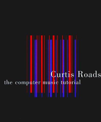 Curtis Roads: The Computer Music Tutorial (Paperback, 1996, MIT Press)