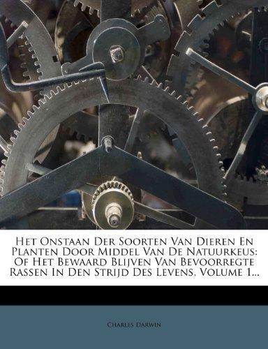 Charles Darwin: Het Onstaan Der Soorten Van Dieren En Planten Door Middel Van de Natuurkeus: Of Het Bewaard Blijven Van Bevoorregte Rassen in Den Strijd Des Levens, V (Dutch Edition)