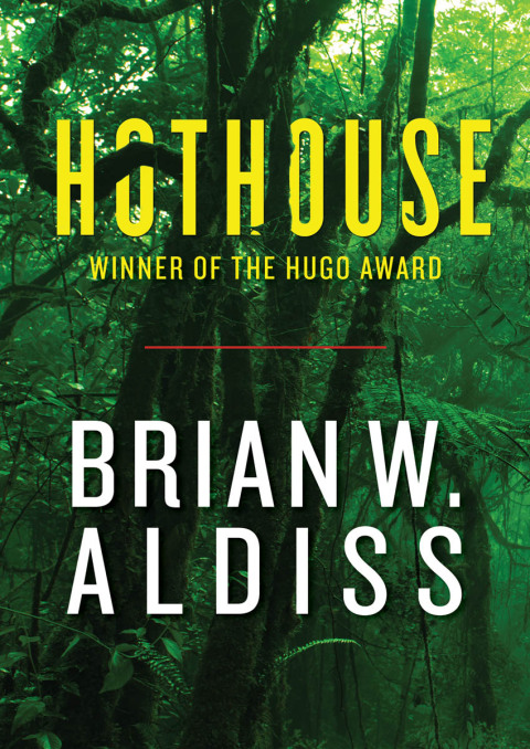 Brian Aldiss: Hothouse (EBook, 2015, Open Road Media Sci-Fi & Fantasy)