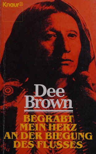 Dee Alexander Brown: Begrabt mein Herz an der Biegung des Flusses (German language, 1974, Droemer-Knaur)