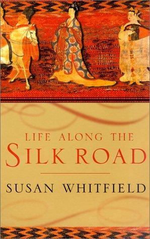 Susan Whitfield: Life Along the Silk Road (2001)