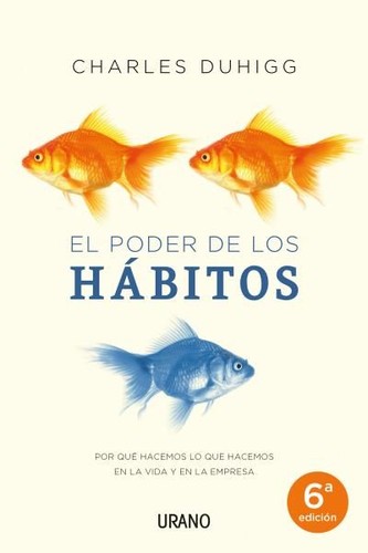 Charles Duhigg, Johan-Frédérik Hel Guedj: El poder de los hábitos : por qué hacemos lo que hacemos en la vida y en la empresa - 1. edición (2012, Ediciones Urano)