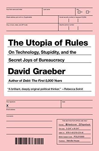 David Graeber: The Utopia of Rules: On Technology, Stupidity, and the Secret Joys of Bureaucracy (2015)