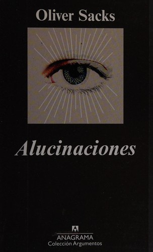 Oliver Sacks: Alucinaciones  (2013, Anagrama, Editorial Anagrama)