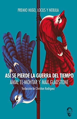 Gladstone, Max; El-Mohtar, Amal: Así se pierde la guerra del tiempo (Paperback, 2021, Insólita Editorial)