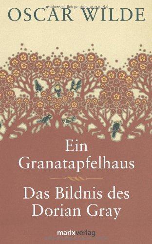 Oscar Wilde: Ein Granatapfelhaus/Das Bildnis des Dorian Gray (German language, 2008, Marix Verlag)