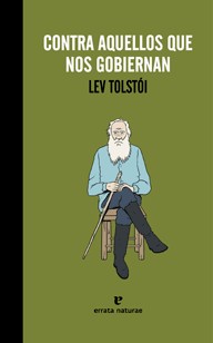 Lev Nikolaevič Tolstoy: Contra aquellos que nos gobiernan (2015, Errata naturae)