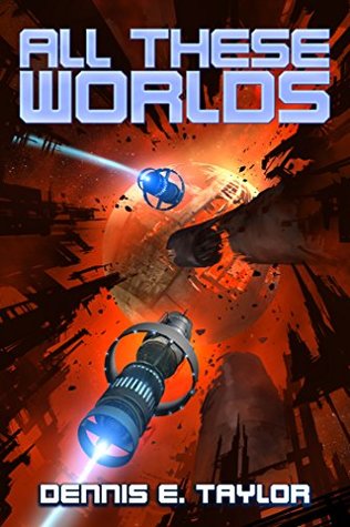 Dennis E. Taylor: All These Worlds (Bobiverse, #3) (2017)