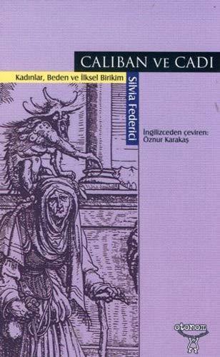 Silvia Federici: Caliban ve Cadi : Kadinlar, Beden ve Ilksel Birikim (Paperback, Turkish language, Otonom Yayincilik)