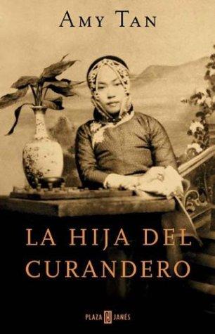 Amy Tan: La Hija Del Curandero / the Bonesetter's Daughter (Paperback, Spanish language, Plaza & Janes Editores, S.A.)