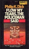 Philip K. Dick: Flow My Tears, the Policeman Said (1975, Daw Books)