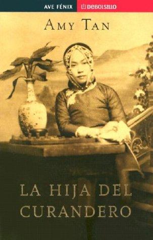 Amy Tan: La hija del curandero (Paperback, Spanish language, 2002, Plaza & Janés ; [New York], Distributed by Random House Español)