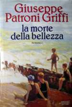 Giuseppe Patroni Griffi: La morte della bellezza (Italian language, 1987, Mondadori)