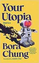 Bora Chung, Anton Hur: Your Utopia (Paperback, 2024, Algonquin Books of Chapel Hill)