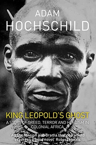 Adam Hochschild: King Leopold's Ghost (2012, Pan Publishing)