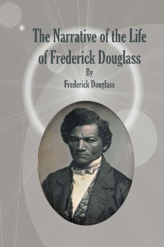 Frederick Douglass: The Narrative of the Life of Frederick Douglass (2013, CreateSpace Independent Publishing Platform, Createspace Independent Publishing Platform)