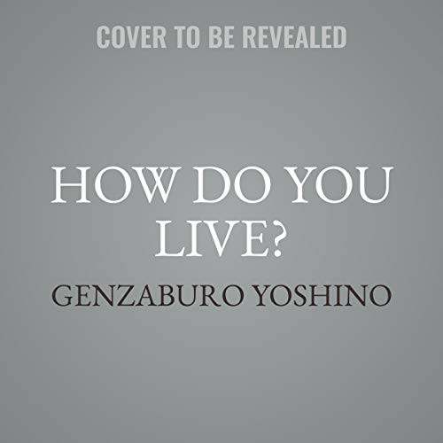 Neil Gaiman, Genzaburō Yoshino, Genzaburō Yoshino: How Do You Live? (AudiobookFormat, 2021, Blackstone Pub)