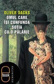 Oliver Sacks, Jonathan Davis, Margarida Trias: Omul care îsi confunda sotia cu o palarie (2005, Humanitas)